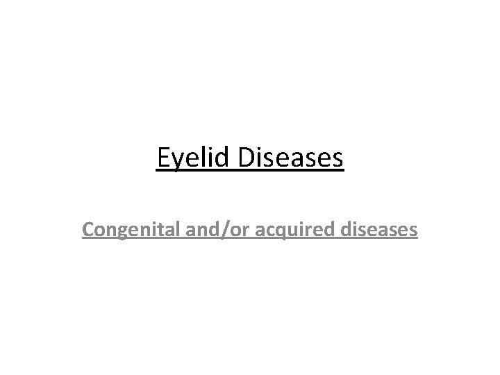 Eyelid Diseases Congenital and/or acquired diseases 