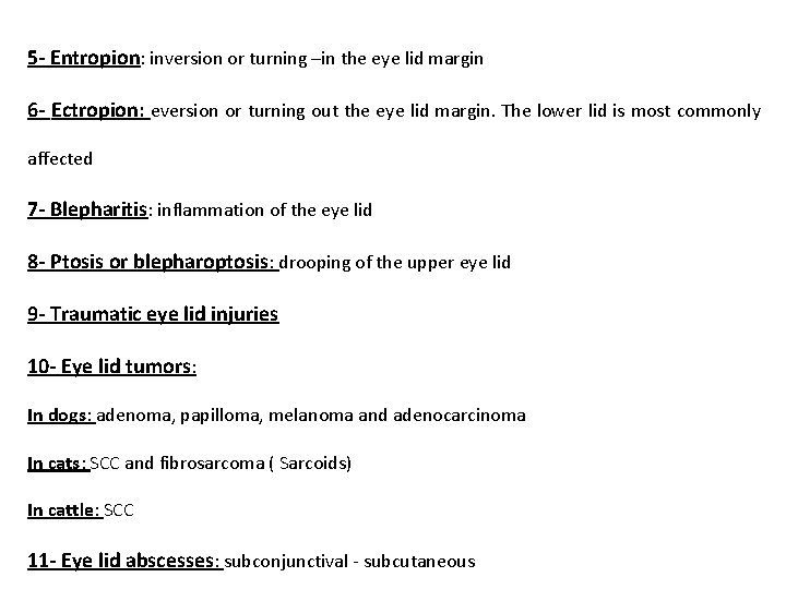 5 - Entropion: inversion or turning –in the eye lid margin 6 - Ectropion:
