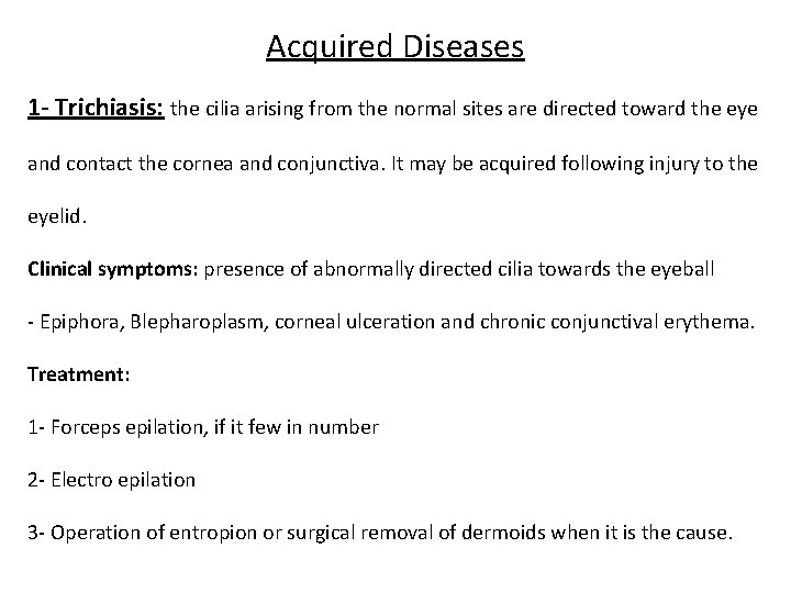 Acquired Diseases 1 - Trichiasis: the cilia arising from the normal sites are directed