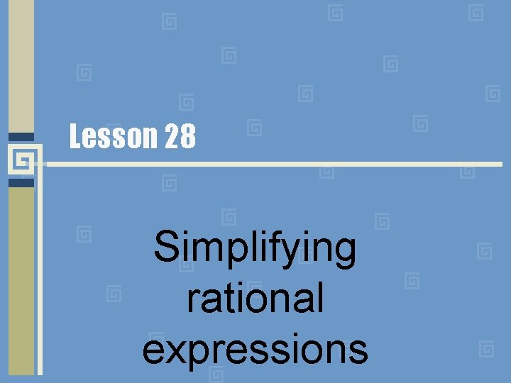 Lesson 28 Simplifying rational expressions 