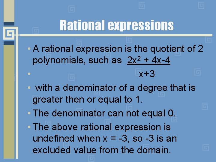 Rational expressions • A rational expression is the quotient of 2 polynomials, such as