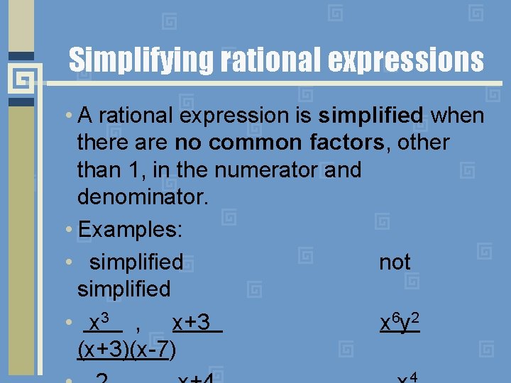 Simplifying rational expressions • A rational expression is simplified when there are no common