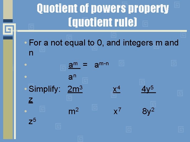 Quotient of powers property (quotient rule) • For a not equal to 0, and