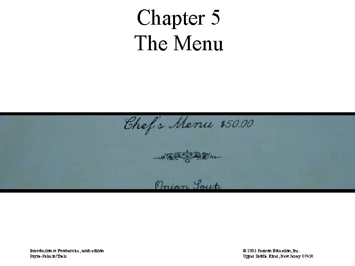 Chapter 5 The Menu Introduction to Foodservice, tenth edition Payne-Palacio/Theis © 2005 Pearson Education,