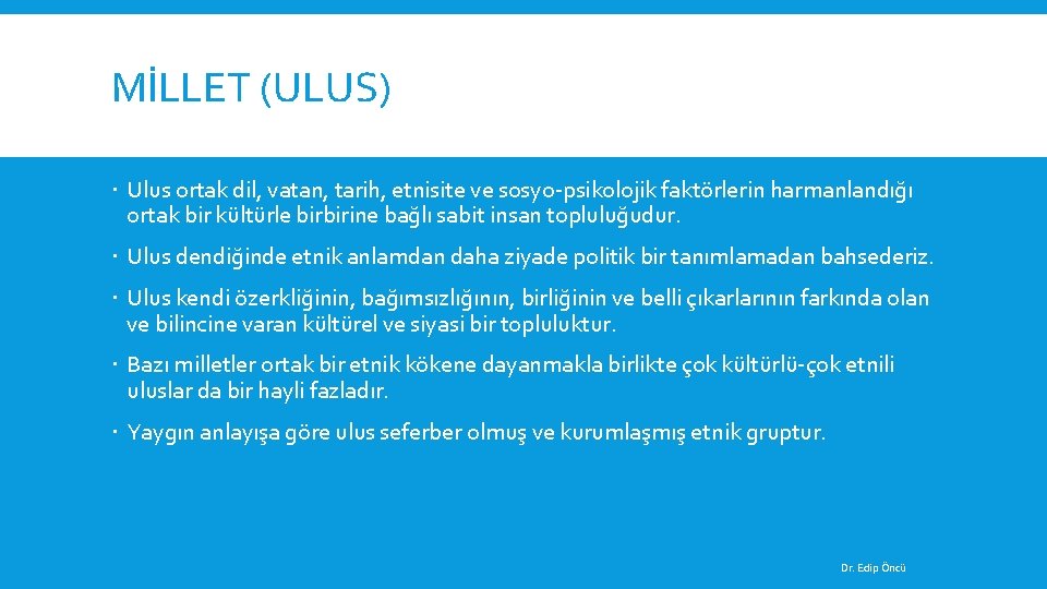 MİLLET (ULUS) Ulus ortak dil, vatan, tarih, etnisite ve sosyo-psikolojik faktörlerin harmanlandığı ortak bir