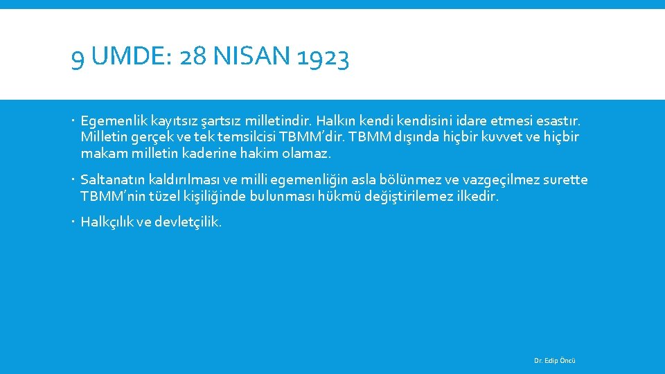 9 UMDE: 28 NISAN 1923 Egemenlik kayıtsız şartsız milletindir. Halkın kendisini idare etmesi esastır.