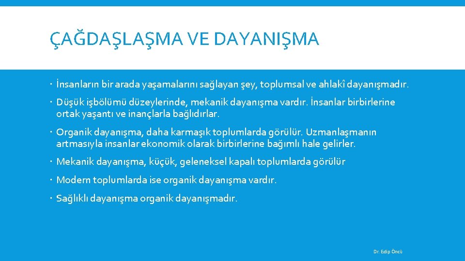 ÇAĞDAŞLAŞMA VE DAYANIŞMA İnsanların bir arada yaşamalarını sağlayan şey, toplumsal ve ahlakî dayanışmadır. Düşük