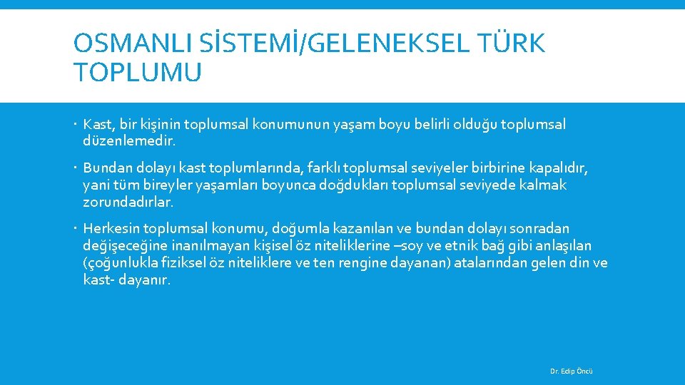 OSMANLI SİSTEMİ/GELENEKSEL TÜRK TOPLUMU Kast, bir kişinin toplumsal konumunun yaşam boyu belirli olduğu toplumsal