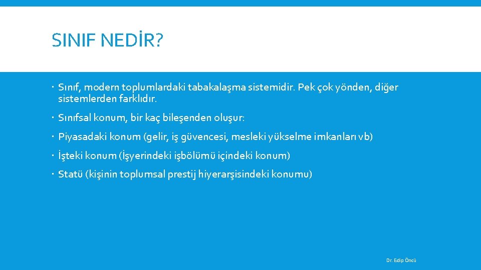 SINIF NEDİR? Sınıf, modern toplumlardaki tabakalaşma sistemidir. Pek çok yönden, diğer sistemlerden farklıdır. Sınıfsal