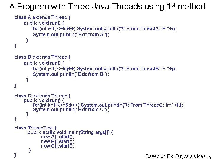 A Program with Three Java Threads using 1 st method class A extends Thread