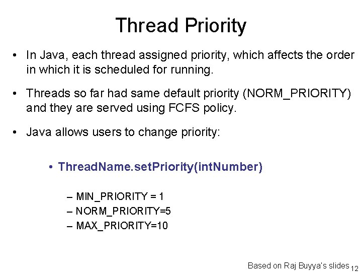 Thread Priority • In Java, each thread assigned priority, which affects the order in