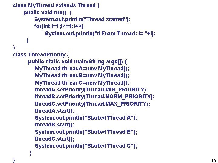 class My. Thread extends Thread { public void run() { System. out. println("Thread started");