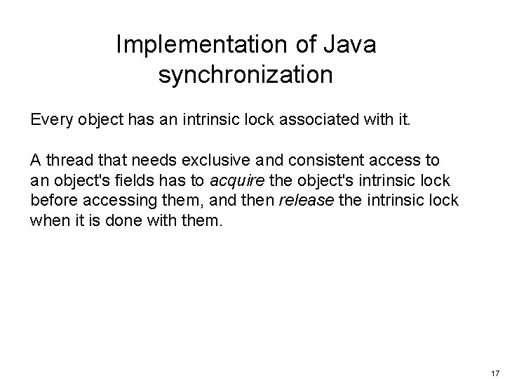 Implementation of Java synchronization Every object has an intrinsic lock associated with it. A