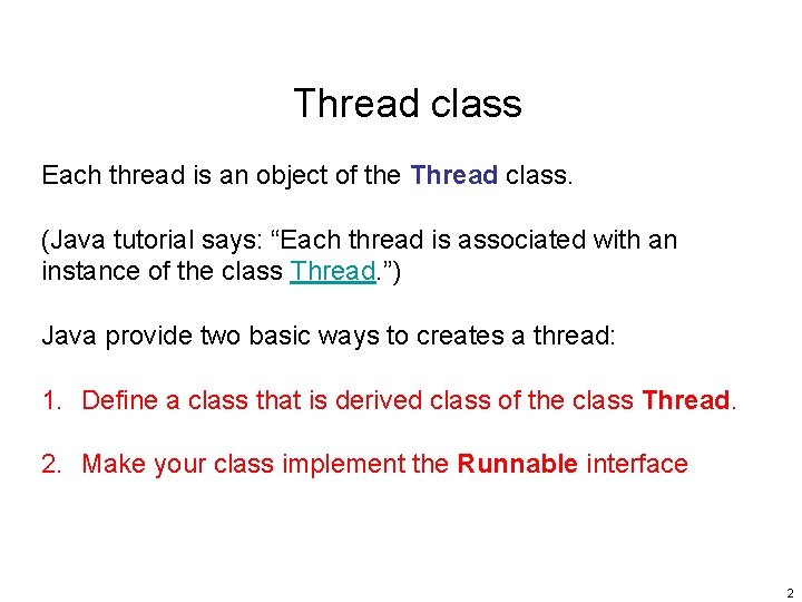 Thread class Each thread is an object of the Thread class. (Java tutorial says: