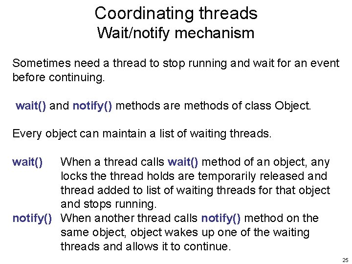 Coordinating threads Wait/notify mechanism Sometimes need a thread to stop running and wait for