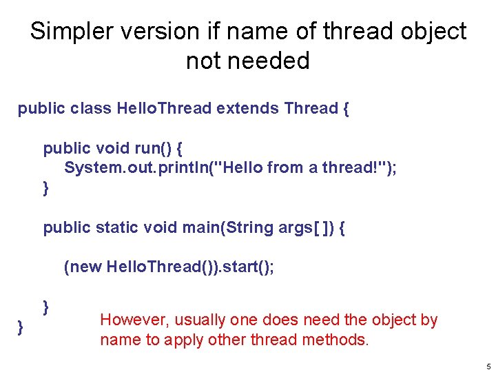 Simpler version if name of thread object not needed public class Hello. Thread extends