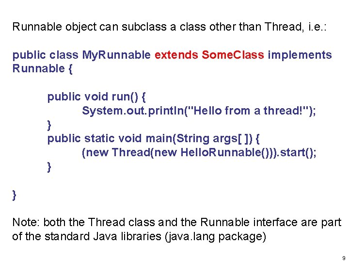 Runnable object can subclass a class other than Thread, i. e. : public class