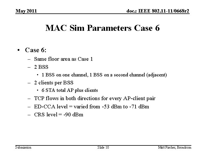 May 2011 doc. : IEEE 802. 11 -11/0668 r 2 MAC Sim Parameters Case