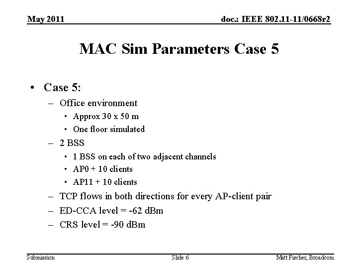 May 2011 doc. : IEEE 802. 11 -11/0668 r 2 MAC Sim Parameters Case