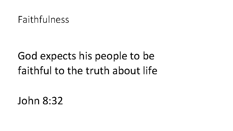 Faithfulness God expects his people to be faithful to the truth about life John