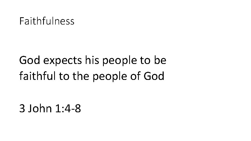 Faithfulness God expects his people to be faithful to the people of God 3