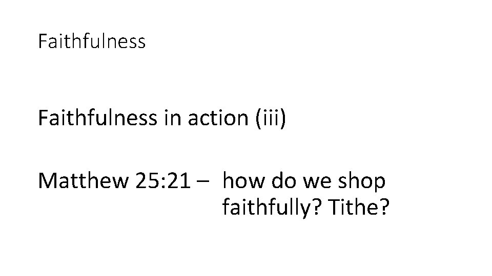 Faithfulness in action (iii) Matthew 25: 21 – how do we shop faithfully? Tithe?