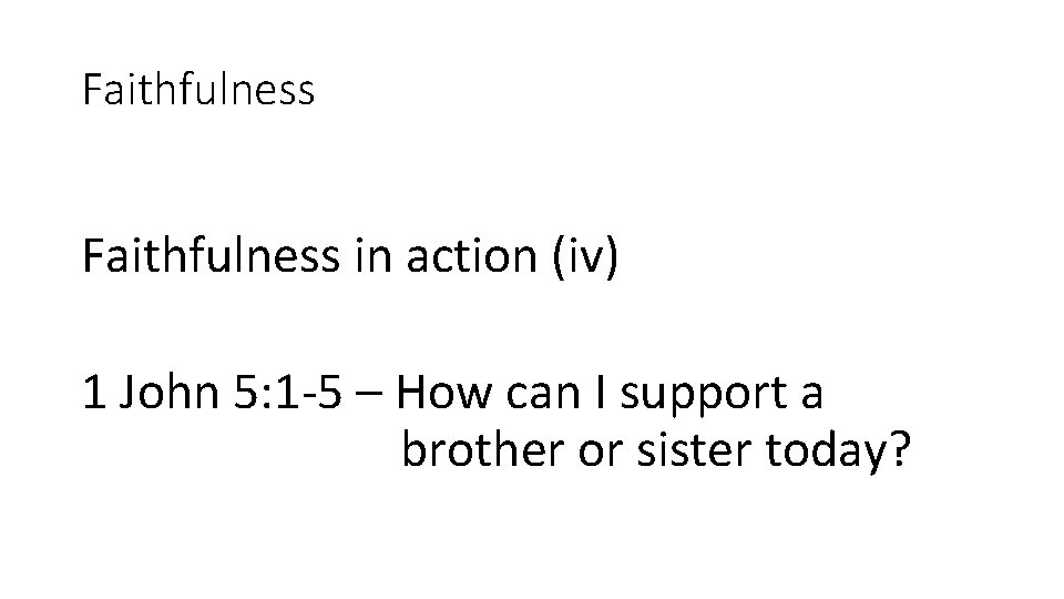 Faithfulness in action (iv) 1 John 5: 1 -5 – How can I support