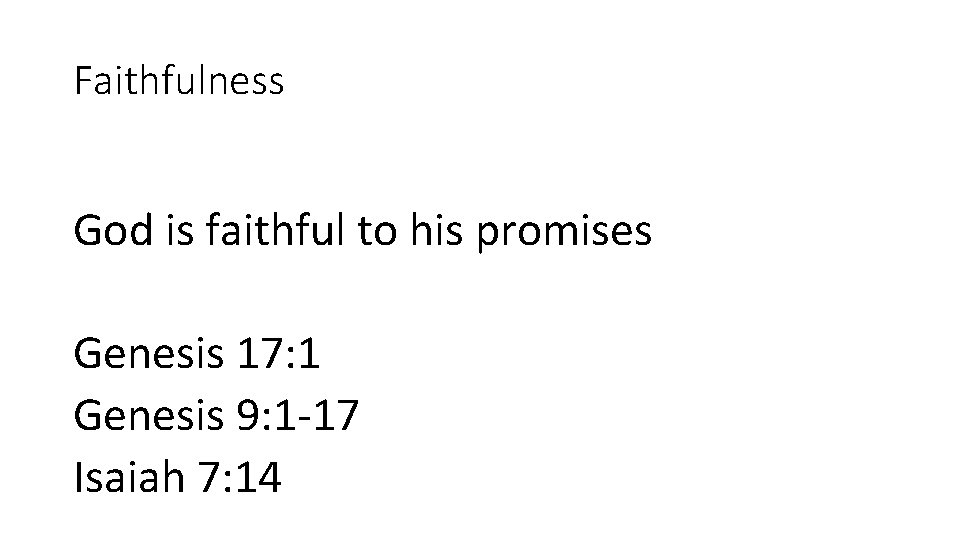 Faithfulness God is faithful to his promises Genesis 17: 1 Genesis 9: 1 -17