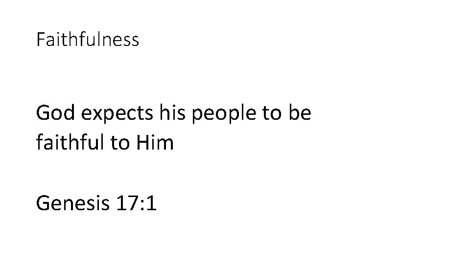 Faithfulness God expects his people to be faithful to Him Genesis 17: 1 