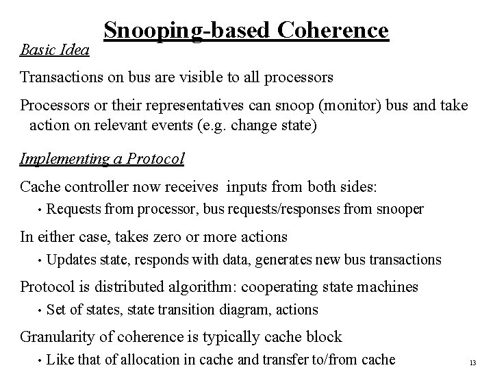 Basic Idea Snooping-based Coherence Transactions on bus are visible to all processors Processors or