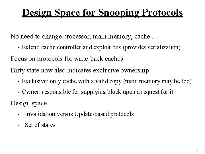 Design Space for Snooping Protocols No need to change processor, main memory, cache …