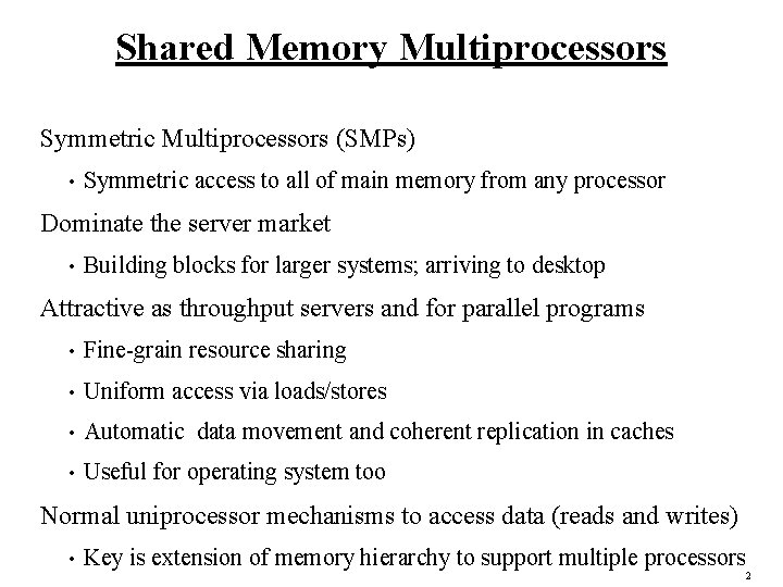 Shared Memory Multiprocessors Symmetric Multiprocessors (SMPs) • Symmetric access to all of main memory