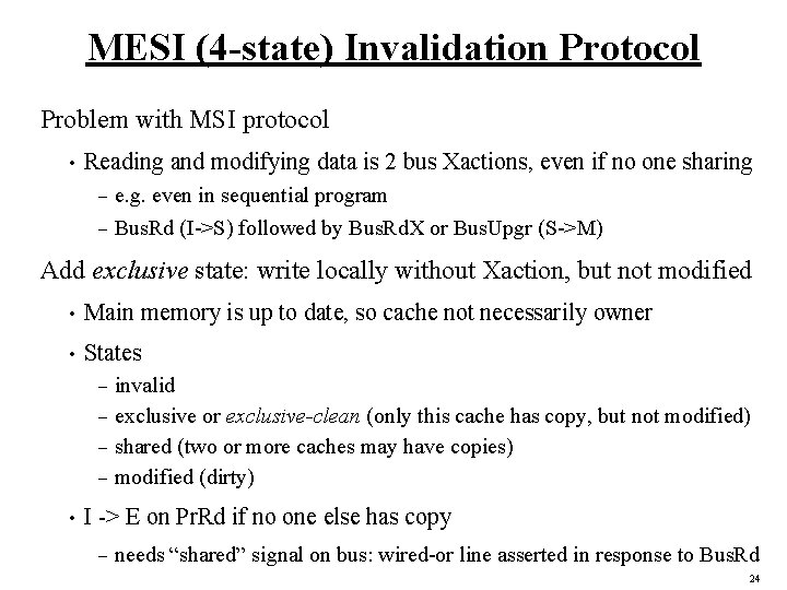 MESI (4 -state) Invalidation Protocol Problem with MSI protocol • Reading and modifying data