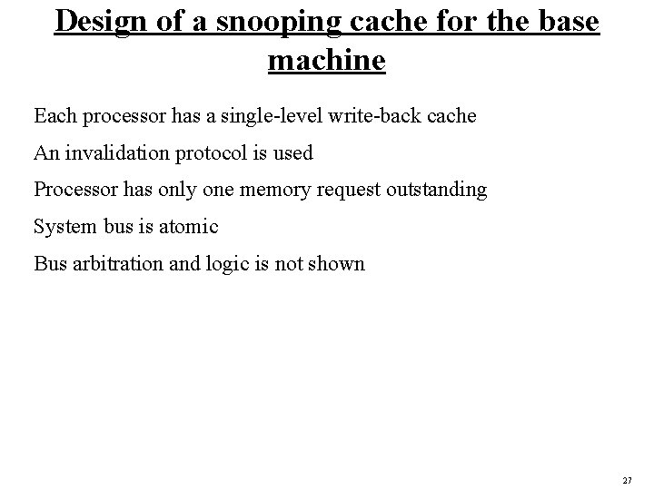 Design of a snooping cache for the base machine Each processor has a single-level