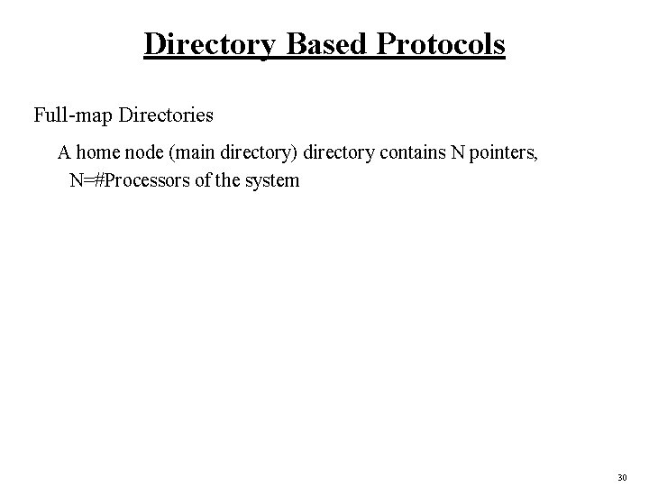 Directory Based Protocols Full-map Directories A home node (main directory) directory contains N pointers,