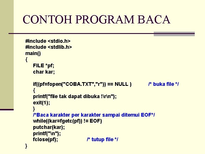 CONTOH PROGRAM BACA #include <stdio. h> #include <stdlib. h> main() { FILE *pf; char