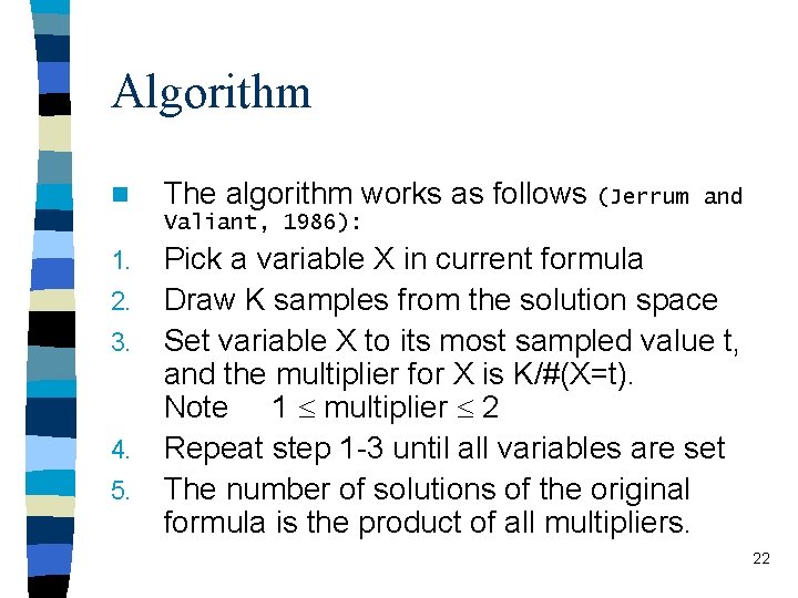 Algorithm n The algorithm works as follows (Jerrum and Valiant, 1986): 1. 2. 3.