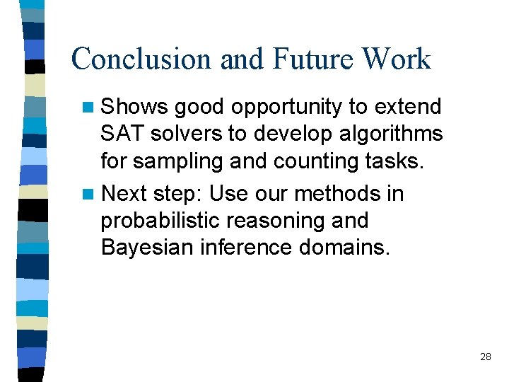 Conclusion and Future Work n Shows good opportunity to extend SAT solvers to develop