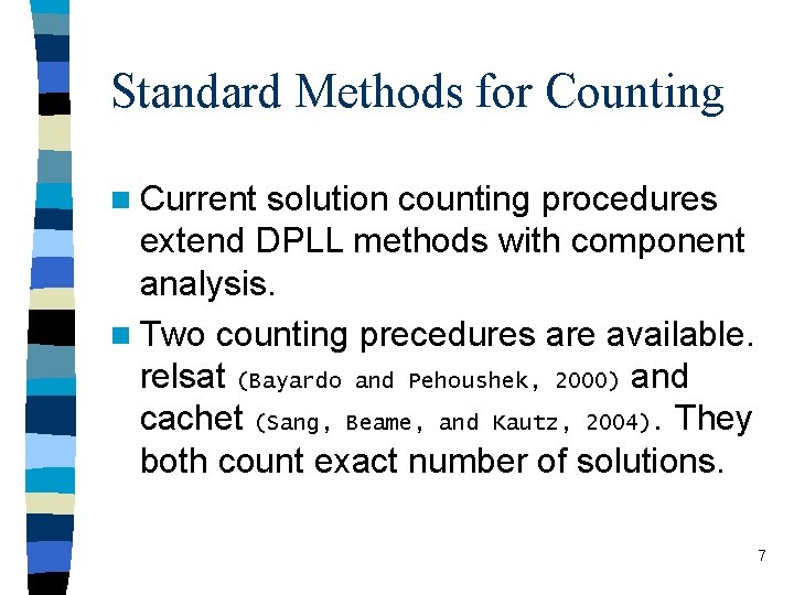 Standard Methods for Counting n Current solution counting procedures extend DPLL methods with component