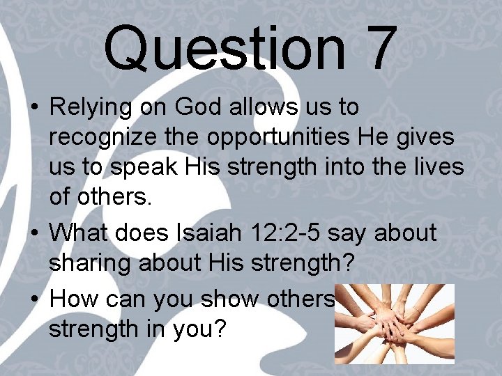 Question 7 • Relying on God allows us to recognize the opportunities He gives