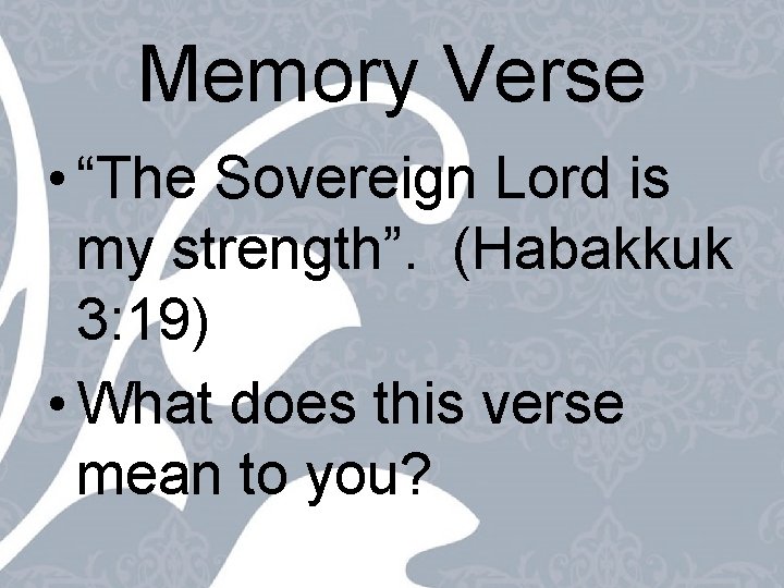 Memory Verse • “The Sovereign Lord is my strength”. (Habakkuk 3: 19) • What