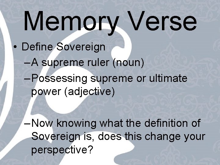 Memory Verse • Define Sovereign – A supreme ruler (noun) – Possessing supreme or