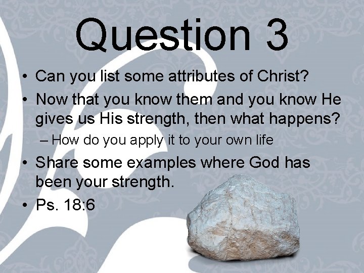 Question 3 • Can you list some attributes of Christ? • Now that you