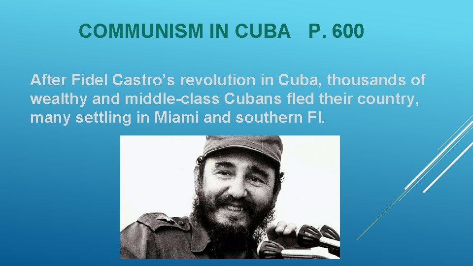 COMMUNISM IN CUBA P. 600 After Fidel Castro’s revolution in Cuba, thousands of wealthy