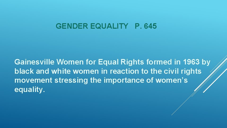 GENDER EQUALITY P. 645 Gainesville Women for Equal Rights formed in 1963 by black