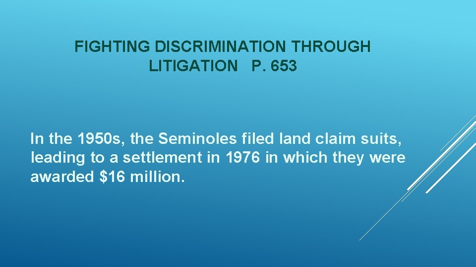 FIGHTING DISCRIMINATION THROUGH LITIGATION P. 653 In the 1950 s, the Seminoles filed land