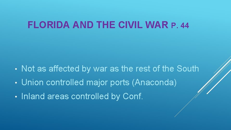 FLORIDA AND THE CIVIL WAR P. 44 • Not as affected by war as