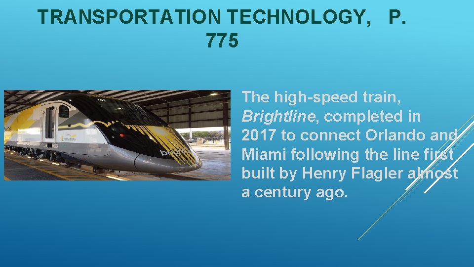 TRANSPORTATION TECHNOLOGY, P. 775 The high-speed train, Brightline, completed in 2017 to connect Orlando