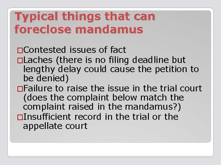 Typical things that can foreclose mandamus �Contested issues of fact �Laches (there is no