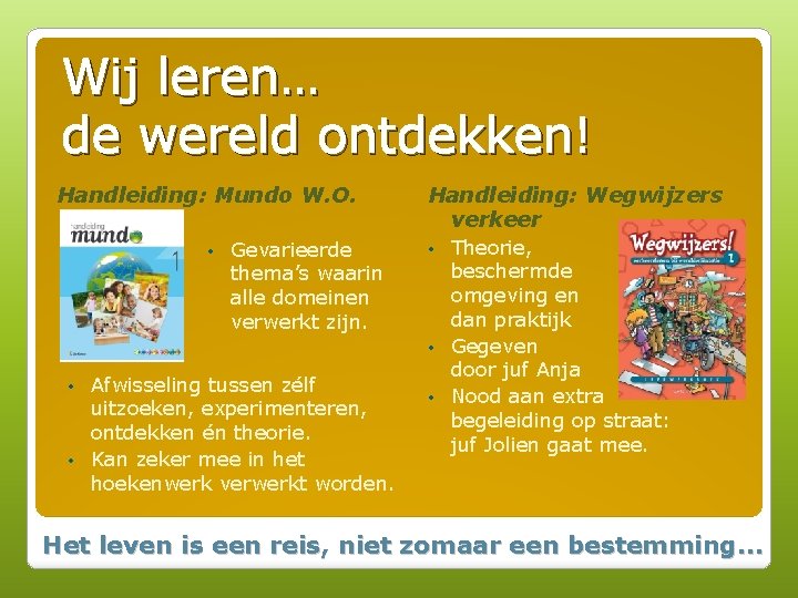 Wij leren… de wereld ontdekken! Handleiding: Mundo W. O. • Gevarieerde thema’s waarin alle